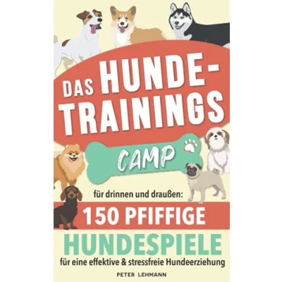 Abbildung von Das Hundetrainings Camp: für drinnen und draußen 150 Pfiffige HUNDESPIELE eine effektive &amp; stressfreie Hundeerziehung
