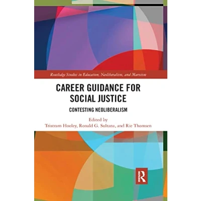 Abbildung von Career Guidance for Social Justice: Contesting Neoliberalism (Routledge Studies in Education, Neoliberalism, and Marxism, Band 16)