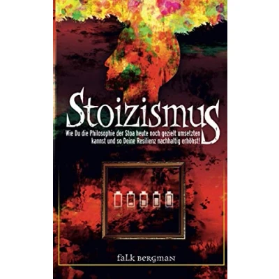 Abbildung von Stoizismus: Wie Du die Philosophie der Stoa heute noch gezielt umsetzten kannst und so deine Resilienz nachhaltig erhöhst!