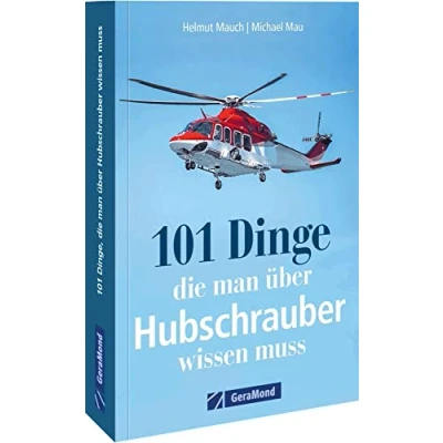 Abbildung von 101 Dinge, die man über Hubschrauber wissen muss: Alles in einem Handbuch. (100/101 Dinge ...)