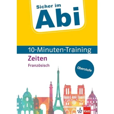 Abbildung von Klett Sicher im Abi 10 Minuten Training Französisch Zeiten: Mit kleinen Lernportionen erfolgreich trainieren: ... Oberstufe)