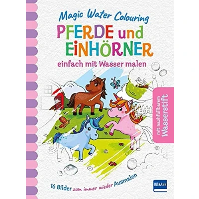 Abbildung von Magic Water Colouring Pferde und Einhörner: einfach mit Wasser malen (16 Wassermalbilder + Wassertankstift)