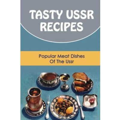 Abbildung von Tasty Ussr Recipes: Popular Meat Dishes Of The