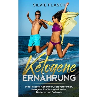 Abbildung von KETOGENE ERNÄHRUNG DIÄT REZEPTE, ABNEHMEN, FETT VERBRENNEN, BEI KREBS, DIABETES UND EPILEPSIE