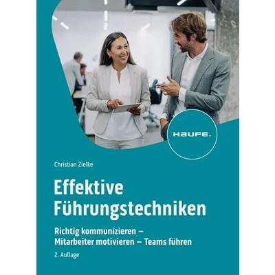Abbildung von Effektive Führungstechniken: Richtig kommunizieren Mitarbeiter motivieren Teams führen (Haufe Fachbuch)