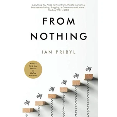 Abbildung von from Nothing: Everything You Need to Profit Affiliate Marketing, Internet Blogging, Online Business, e Commerce and More… Starting With