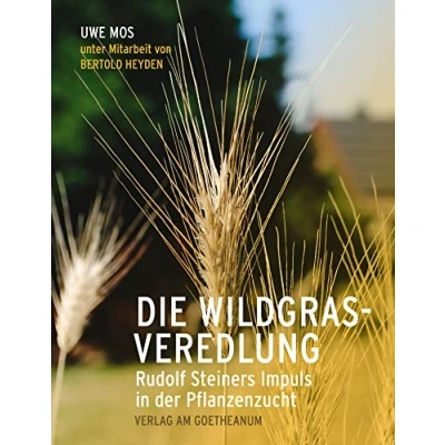 Abbildung von Die Wildgrasveredlung: Rudolf Steiners Impuls in der Pflanzenzucht