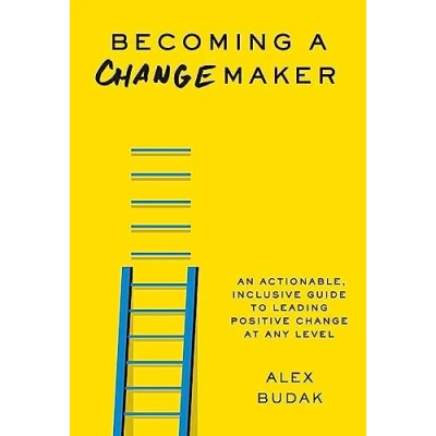 Abbildung von Becoming a Changemaker: An Actionable, Inclusive Guide to Leading Positive Change at Any Level