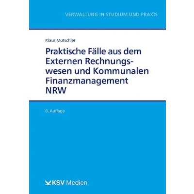 Abbildung von Praktische Fälle aus dem Externen Rechnungswesen und Kommunalen Finanzmanagement NRW (Reihe Verwaltung in Studium Praxis)