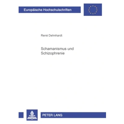 Abbildung von Schamanismus und Schizophrenie: Masterarbeit (Europäische Hochschulschriften / European University Studies Publications Universitaires Européennes, Band 63)