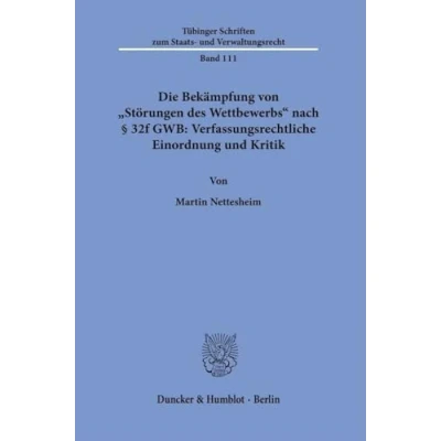 Abbildung von Die Bekämpfung von &quot;Störungen des Wettbewerbs&quot; nach § 32f GWB: Verfassungsrechtliche Einordnung und Kritik (Tübinger Schriften zum Staats Verwaltungsrecht)