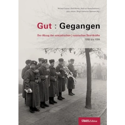 Abbildung von Gut : Gegangen: der Abzug sowjetischen/russischen Streitkräfte 1990 bis 1994
